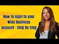 How to login to your Wise business account - step by step