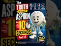 The Truth About Aspirin in 10 Seconds Part-II