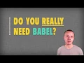 BABEL COMPILER Do you really need BABEL to compile JavaScript with ES6