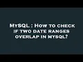 MySQL How to check if two date ranges overlap in mysql