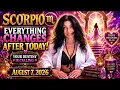 SCORPIO EVERYTHING CHANGES AFTER TODAY Your Destiny Is Calling August 7 2026