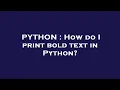 PYTHON How do I print bold text in Python