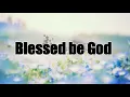 Download Lagu Blessed be God | with lyrics