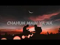 Download Lagu CHAHUN MAIN YA NA 1 HR