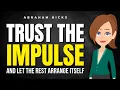 Trust the Impulse and Let the Rest Arrange Itself Abraham Hicks 2026
