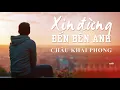 Download Lagu Xin Đừng Đến Bên Anh | Châu Khải Phong | Official Lyric Audio
