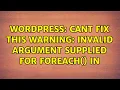 Wordpress Cant fix this Warning Invalid argument supplied for foreach in