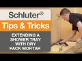 Tips on how to extend a Schluter Shower Tray with Dry Pack Mortar