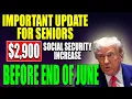 SSA Deposit Dates 2 900 Social Security Boost Coming Before June Ends - Urgent Update for Seniors