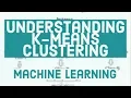Machine Learning Tutorial 10 - Understanding K-Means Clustering