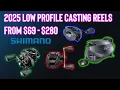 2025 Top SHIMANO Low Profile Casting Reels From 69 to 279