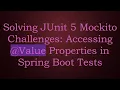 Solving JUnit 5 Mockito Challenges Accessing Value Properties in Spring Boot Tests