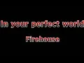 In Your Perfect World - Firehouse(Lyrics)