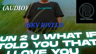 Download Isky Riveld - Run 2 U What If I Told You That I Love You (Audio) MP3