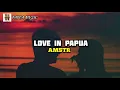 Lagu Love in papua -AMSTR