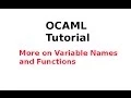 OCAML Tutorial More on Variable Names and Functions