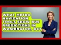 What Metro Navigation Tools Show Bus Predictions in Washington DC Everything About Washington DC