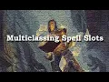 Multiclassing Spell Slots - D D 5e