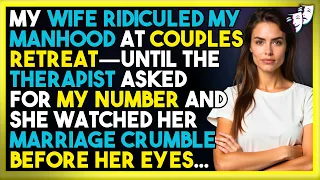 My Wife Ridiculed My Manhood At Couples Retreat Until The Therapist Asked For MY Number 