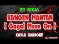 Download Lagu KANGEN MANTAN ( Gagal Move On ) KARAOKE - OM ADELLA.mp3 @koplokaraooke