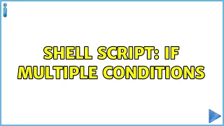 Unix Linux Shell script if multiple conditions 2 Solutions