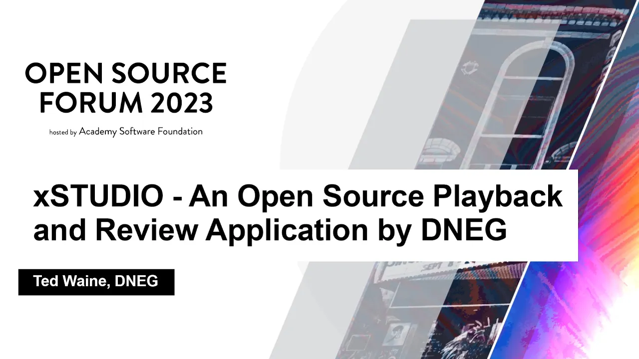 xSTUDIO - An Open Source Playback and Review Application by DNEG - Ted Waine, DNEG