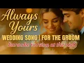 Download Lagu Always Yours | Wedding Song For the Groom (Karaoke Version at the End)