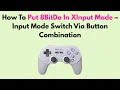 How To Put 8BitDo In XInput Mode - Input Mode Switch Via Button Combination