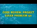Code Review Project Euler problem 50 2 Solutions