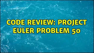 Code Review Project Euler problem 50 2 Solutions