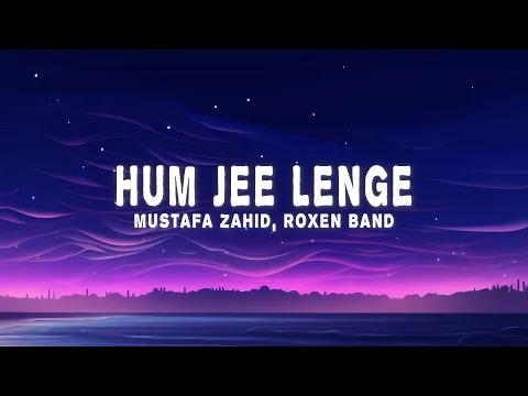 Download MP3 Hum Jee Lenge (Lyrics) - Mustafa Zahid, Roxen Band