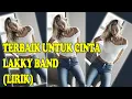 Lagu TERBAIK UNTUK CINTA - LAKKY BAND (LIRIK)