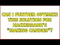 Can I further optimize this solution for HackerRank s Making Candies 2 Solutions