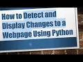How to Detect and Display Changes to a Webpage Using Python