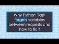 Why Python Flask forgets variables between requests and how to fix it