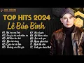 Download Lagu Lê Bảo Bình TOP Hits 2024 - Nơi Vực Nơi Trời, Em Giả Vờ... | Album Nhạc Trẻ Ballad Hay Nhất 2024