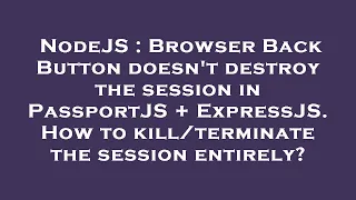 NodeJS Browser Back Button doesn t destroy the session in PassportJS ExpressJS How to