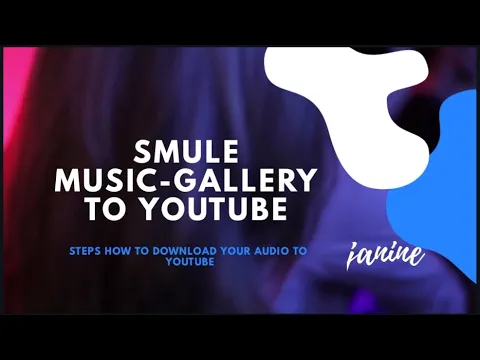 Download MP3 HOW TO UPLOAD YOUR SMULE AUDIO/VIDEO TO YOUR YOUTUBE CHANNEL| Janine