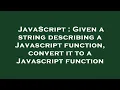JavaScript Given a string describing a Javascript function convert it to a Javascript function