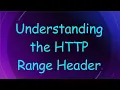 Understanding the HTTP Range Header