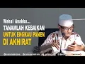 Download Lagu Wahai Anakku Tanamlah Kebaikan Sebanyak-banyaknya di Dunia untuk  Engkau Panen di Akhirat