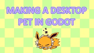 MAKING A DESKTOP PET IN GODOT