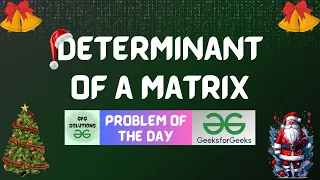 GFG POTD Determinant of a Matrix GeeksForGeeks Problem of the Day GFG Solutions 25-12-2023