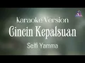 Cincin Kepalsuan - Selfi Yamma || Karaoke Version