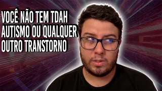 Você não tem TDAH, Autismo ou qualquer outro transtorno
