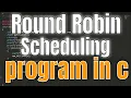 round robin scheduling program in c