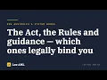 The Act the Rules guidance which ones bind you