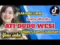 Download Lagu ATI DUDU WESI - YENI INKA KARAOKE(lirik) nada wanita