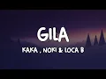 Lagu KAKA AZRAFF, NOKI \u0026 LOCA B - GILA (LIRIK)