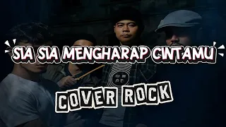 sia sia mengharap cintamu cover rock by akkaz band